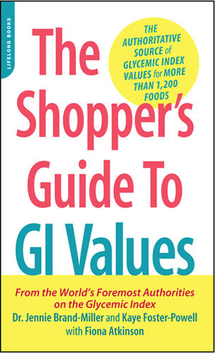 The Shoppers Guide To Gi Values The Authoritative Source Of Glycemic Index Values For More Than 1200 Foods Dr Jennie Brandmiller Kaye Fosterpowell Fiona Atkinson