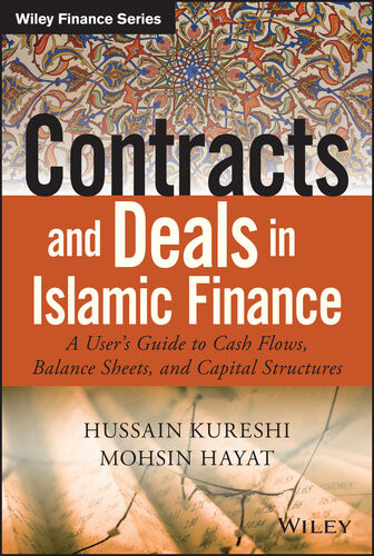 Contracts And Deals In Islamic Finance A Users Guide To Cash Flows Balance Sheets And Capital Structures First Edition Hussein Kureshi Mohsin Hayat