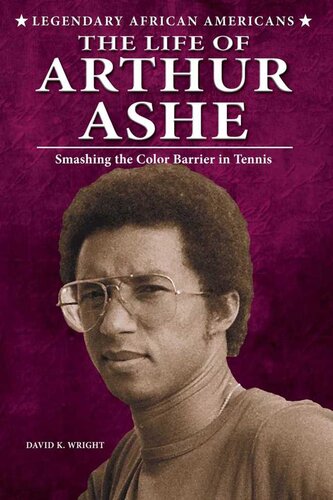 The Life Of Arthur Ashe Smashing The Color Barrier In Tennis David K Wright