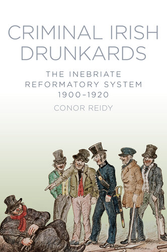 Criminal Irish Drunkards The Inebriate Reformatory System 19001920 Conor Reidy