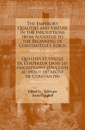 The Emperors Qualities And Virtues In The Inscriptions From Augustus To The Beginning Of Constantines Reign Mirrors For Prince Qualites Et Vertus De Lempereur Dans Les Inscriptions Dauguste Au Debut Du Regne De Constantin Miroirs Au Prince T Anne Gangloff