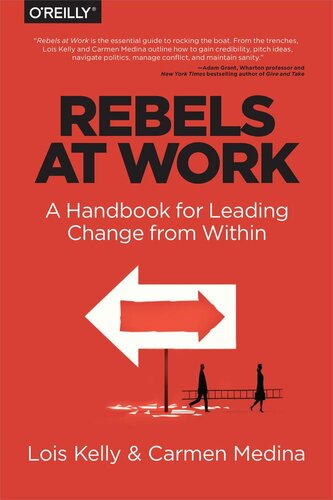 Rebels At Work A Handbook For Leading Change From Within Lois Kelly Carmen Medina Debra Cameron
