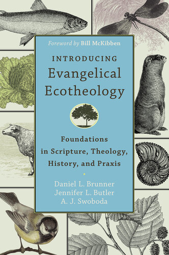 Introducing Evangelical Ecotheology Foundations In Scripture Theology History And Praxis Daniel L Brunner Jennifer L Butler A J Swoboda