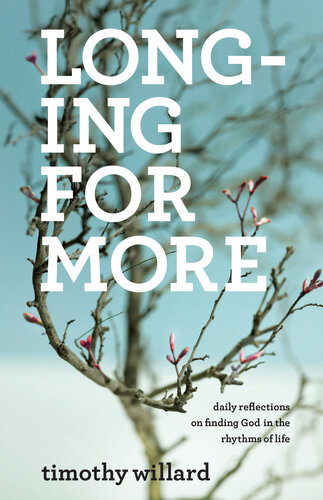 Longing For More Daily Reflections On Finding God In The Rhythms Of Life Timothy Willard