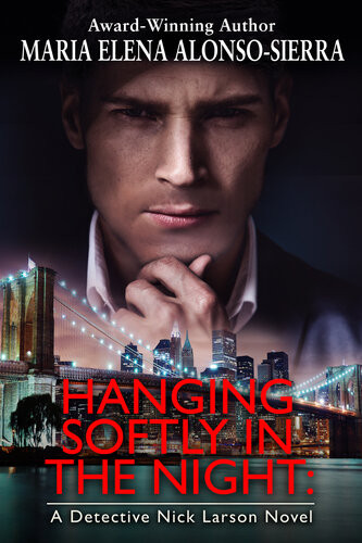 Hanging Softly In The Night A Detective Nick Larson Novel Maria Elena Alonsosierra