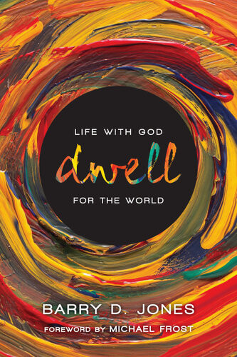 Dwell Life With God For The World Barry D Jones