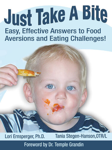 Just Take A Bite Easy Effective Answers To Food Aversions And Eating Challenges Lori Ernsperger Tania Stegenhanson