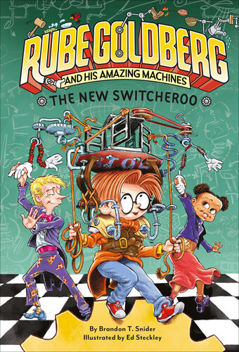 The New Switcheroo Rube Goldberg And His Amazing Machines 2 Brandon T Snider