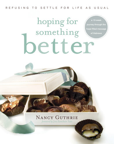 Hoping For Something Better Refusing To Settle For Life As Usual Nancy Guthrie