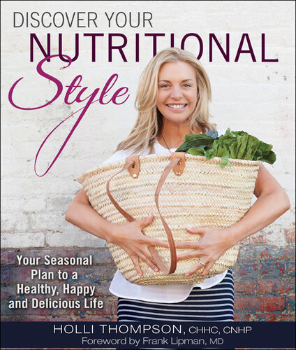 Discover Your Nutritional Style Your Personal Path To A Happy Healthy And Delicious Life Holli Thompson