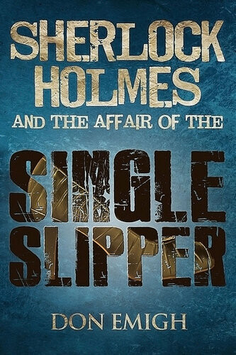 Sherlock Holmes And The Affair Of The Single Slipper 1st Edition Don Emigh
