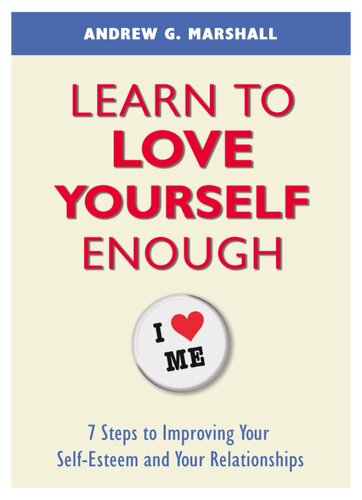 Learn To Love Yourself Enough 7 Steps To Improving Your Selfesteem And Your Relationships Andrew G Marshall