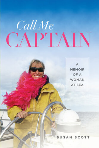 Call Me Captain A Memoir Of A Woman At Sea Susan Scott
