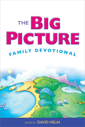 The Big Picture Family Devotional David R Helm