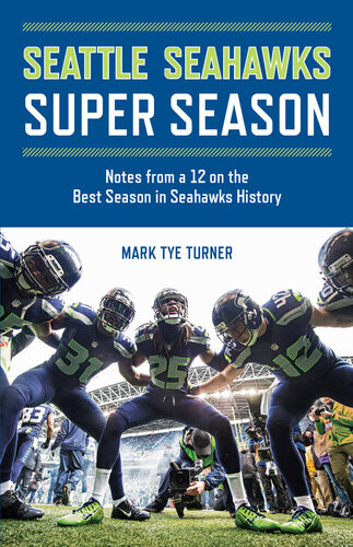 Seattle Seahawks Super Season Notes From A 12 On The Best Season In Seahawks History Mark Tye Turner