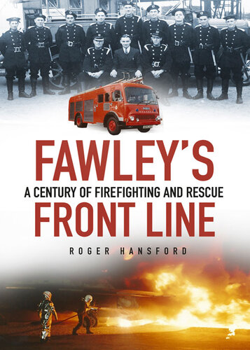 Fawleys Front Line A Century Of Firefighting And Rescue Roger Hansford