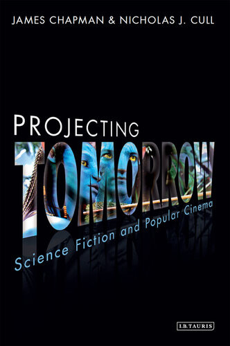 Projecting Tomorrow Science Fiction And Popular Cinema James Chapman Nicholas J Cull