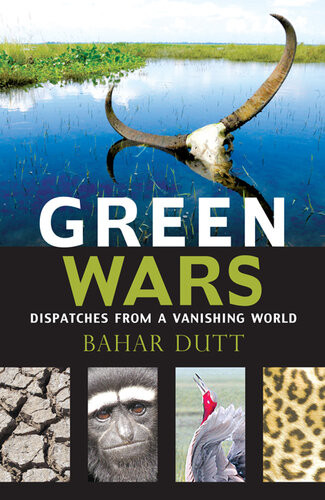 Green Wars Dispatches From A Vanishing World Bahar Dutt