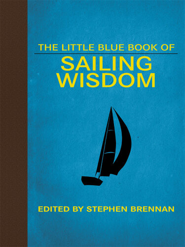 The Little Blue Book Of Sailing Wisdom Stephen Brennan