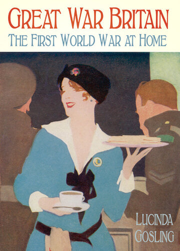 Great War Britain The First World War At Home Lucinda Gosling