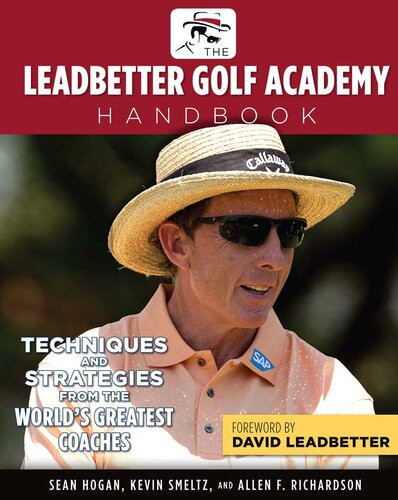 The Leadbetter Golf Academy Handbook Techniques And Strategies From The Worlds Greatest Coaches Sean Hogan Sean Hogan Kevin Smeltz Allen F Richardson David Leadbetter