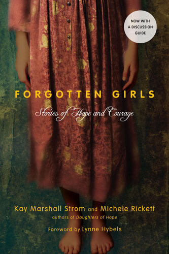 Forgotten Girls Stories Of Hope And Courage Kay Marshall Strom Michele Rickett