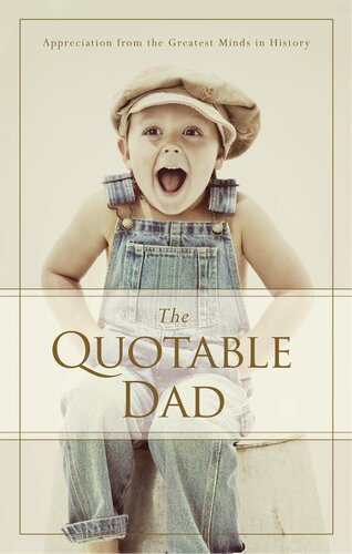 The Quotable Dad Appreciation From The Greatest Minds In History Familius