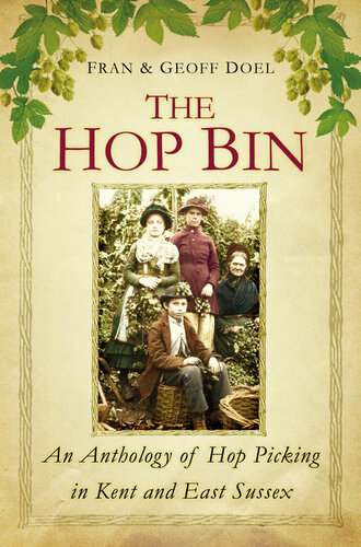 The Hop Bin An Anthology Of Hop Picking In Kent And East Sussex Fran Doel Geoff Doel