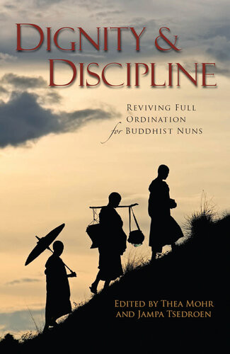 Dignity And Discipline Reviving Full Ordination For Buddhist Nuns Thea Mohr