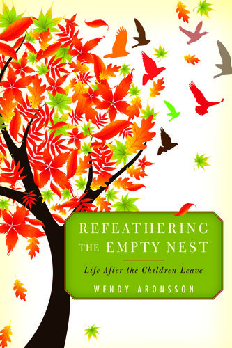Refeathering The Empty Nest Wendy Aronsson