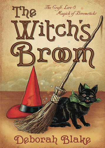 The Witchs Broom The Craft Lore Magick Of Broomsticks Deborah Blake