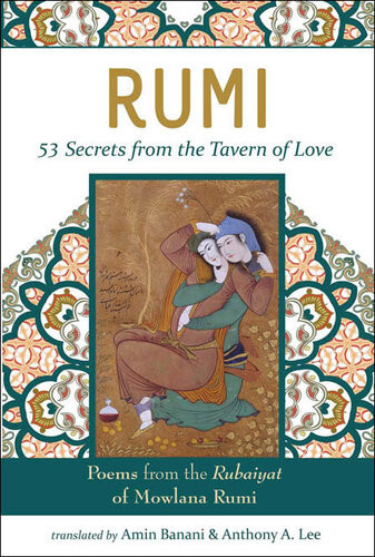 Rumi53 Secrets From The Tavern Of Love Poems From The Rubiayat Of Mevlana Rumi Amin