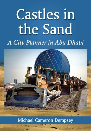 Castles In The Sand A City Planner In Abu Dhabi Michael Cameron Dempsey