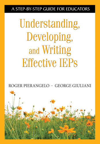 Understanding Developing And Writing Effective Ieps A Stepbystep Guide For Educators Roger Pierangelo George Giuliani