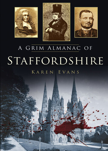 A Grim Almanac Of Staffordshire Karen Evans