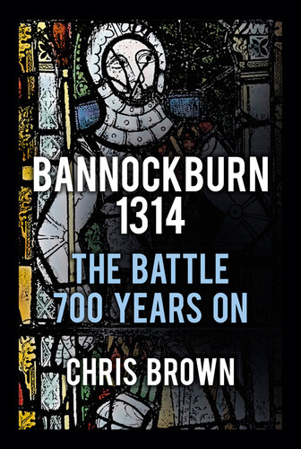 Bannockburn 1314 The Battle 700 Years On Chris Brown