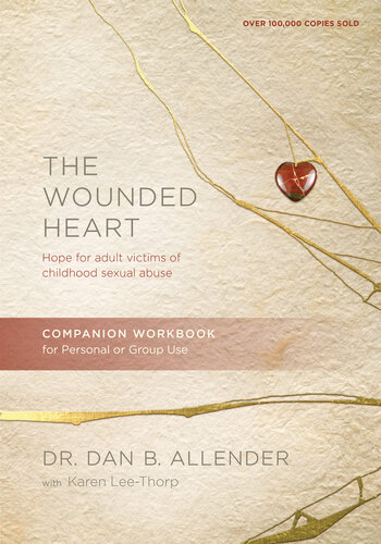 The Wounded Heart Companion Workbook Hope For Adult Victims Of Childhood Sexual Abuse Dan Allender Karen Leethorp