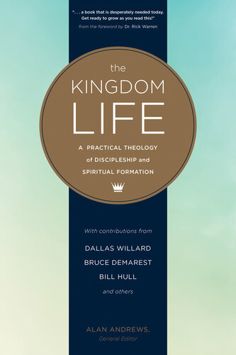 The Kingdom Life A Practical Theology Of Discipleship And Spiritual Formation Dallas Willard Keith Meyer Bruce Mcnicol Keith Matthews Bill Hull Peggy Reynoso Paula Fuller Bruce Demarest Michael Glerup Richard Averbeck Bill Thrall