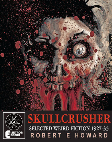 Skullcrusher The Very Best Weird Fiction 19271935 Robert E Howard