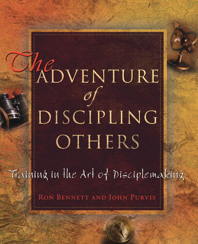 The Adventure Of Discipling Others Training In The Art Of Disciplemaking John Purvis Ron And Mary Bennett