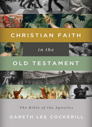Christian Faith In The Old Testament The Bible Of The Apostles Gareth Lee Cockerill
