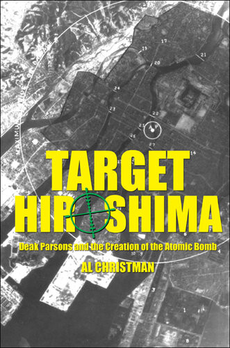 Target Hiroshima Deak Parsons And The Creation Of The Atomic Bomb A B Christman