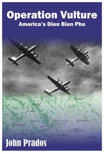Operation Vulture Americas Dien Bien Phu John Prados