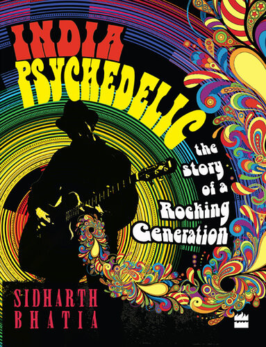 India Psychedelic The Story Of Rocking Generation Sidharth Bhatia