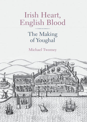 Irish Heart English Blood The Making Of Youghal Michael Twomey