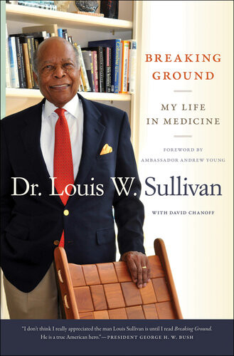 Breaking Ground My Life In Medicine Louis W Sullivan David Chanoff