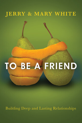 To Be A Friend Building Deep And Lasting Relationships Jerry White And Mary White