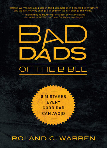 Bad Dads Of The Bible 8 Mistakes Every Good Dad Can Avoid Roland Warren