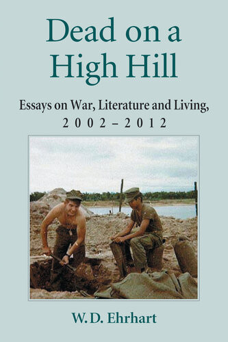 Dead On A High Hill Essays On War Literature And Living 20022012 Wd Ehrhart