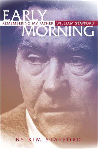 Early Morning Remembering My Father William Stafford Kim Stafford